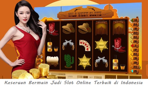 Keseruan Bermain Judi Slot Online Terbaik