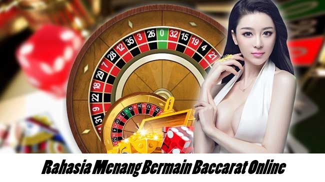 Rahasia Menang Bermain Baccarat Online