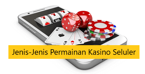 Jenis-Jenis Permainan Kasino Seluler